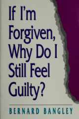 If I'm Forgiven, Why Do I Still Feel Guilty? cover image