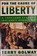 For the Cause of Liberty: A Thousand Years of Ireland's Heroes cover image