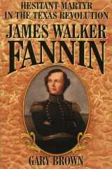 Hesitant Martyr of the Texas Revolution: James Walker Fannin cover image