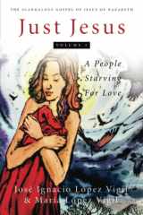 Just Jesus Volume I: A People Starving for Love (1) cover image