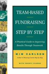 Team-Based Fundraising Step by Step A Practical Guide to Improving Results Through Teamwork cover image