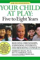 Your Child at Play: Five to Eight Years Guilding Friendships, Expanding Interests, and Resolving Conflicts cover image