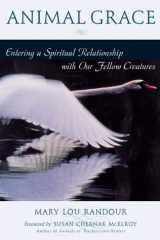 Animal Grace: Entering a Spiritual Relationship With Our Fellow Creatures cover image