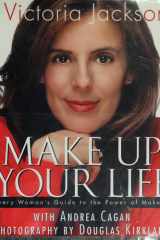 Make Up Your Life Every Woman's Guide to the Power of Makeup cover image