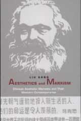 Aesthetics and Marxism Chinese Aesthetic Marxists and Their Western Contemporaries cover image