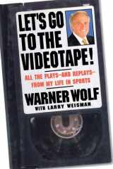 Let's Go to the Videotape All the Plays and Replays from My Life in Sports cover image