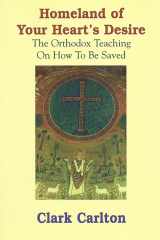 The Homeland of Your Heart's Desire The Orthodox Teaching on How to Be Saved cover image