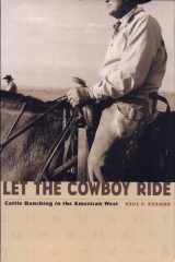 Let the Cowboy Ride Cattle Ranching in the American West cover image