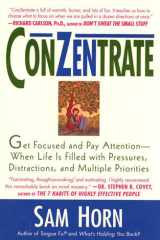 ConZentrate Get Focused and Pay Attention--When Life Is Filled with Pressures, Distractions, and Multiple Priorities cover image