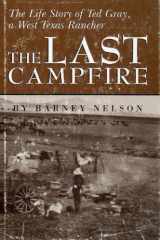 The Last Campfire The Life Story of Ted Gray, A West Texas Rancher cover image