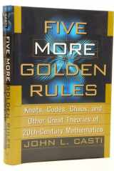 Five More Golden Rules: Knots, Codes, Chaos and Other Great Theories of 20th-Century Mathematics cover image