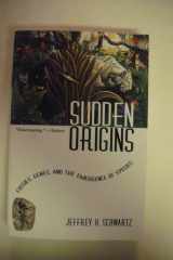 Sudden Origins Fossils, Genes, and the Emergence of Species cover image