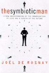 The Symbiotic Man: A New Understanding of the Organization of Life and a Vision of the Future cover image