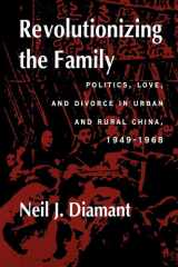 Revolutionizing the Family Politics, Love, and Divorce in Urban and Rural China, 1949–1968 cover image