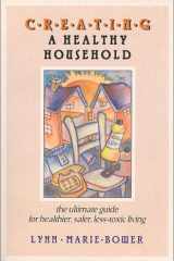 Creating a Healthy Household: The Ultimate Guide for Healthier, Safer, Less-Toxic Living cover image