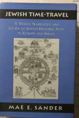 Jewish Time-Travel: A Travel Narrative and Guide to Jewish Historic Sites in Europe and Israel cover image