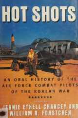 Hot Shots An Oral History of the Air Force Combat Pilots of the Korean War cover image