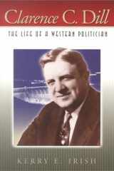 Clarence C. Dill: The Life of a Western Politician cover image