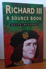 Richard III: A Source Book (Sutton History Paperbacks) cover image