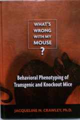 What's Wrong with My Mouse?: Behavioral Phenotyping of Transgenic and Knockout Mice cover image
