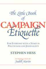 The Little Book of Campaign Etiquette For Everyone with a Stake in Politicians and Journalists cover image