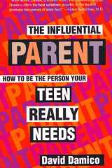 The Influential Parent How to Be the Person Your Teen Really Needs cover image