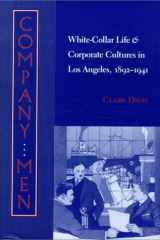 Company Men: White-Collar Life and Corporate Cultures in Los Angeles, 1892-1941 (Studies in Industry and Society) cover image