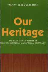 Our Heritage The Past in the Present of African-American and African Existence cover image
