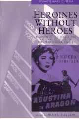 Heroines Without Heroes Reconstructing Female and National Identities in European Cinema, 1945-1951 cover image