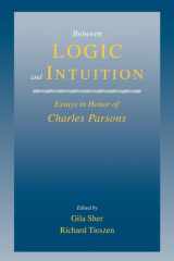 Between Logic and Intuition Essays in Honor of Charles Parsons cover image