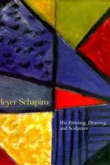 Meyer Schapiro: His Painting, Drawing and Sculpture cover image
