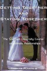 Getting Together and Staying Together The Stanford University Course on Intimate Relationships cover image