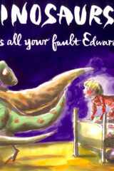 The Dinosaurs Are Back and It's All Your Fault Edward! cover image