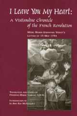 I Leave You My Heart: A Visitandine Chronicle of the French Revolution: Mere Marie-Jeronyme Verot's Letter of 15 May, 1794 cover image