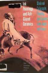 Ink Paintings and Ash-Glazed Ceramics: Medieval Calligraphy, Painting and Ceramic Art from Japan and Korea cover image