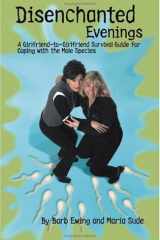 Disenchanted Evenings A Girlfriend-toGirlfriend Survival Guide for Coping with the Male Species cover image