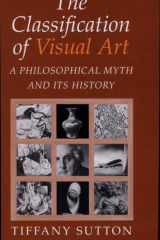 The Classification of Visual Art A Philosophical Myth and Its History cover image