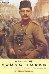Rise of the Young Turks: Politics, the Military and Ottoman Collapse cover image