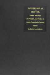 In Defense of Honor: Sexual Morality, Modernity, and Nation in Early-Twentieth-Century Brazil cover image
