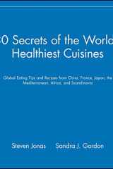 30 Secrets of the World's Healthiest Cuisines Global Eating Tips and Recipes from China, France, Japan, the Mediterranean, Africa, and Scandinavia cover image