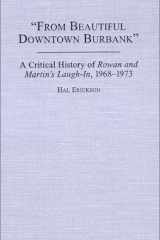 From Beautiful Downtown Burbank: A Critical History of Rowan and Martin's Laugh-In, 19681973 cover image
