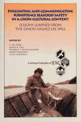 Evaluating and Communicating Subsistence Seafood Safety in a Cross-Cultural Context: Lessons Learned from the Exxon Valdez Spill (Setac Technical Publications Series) cover image