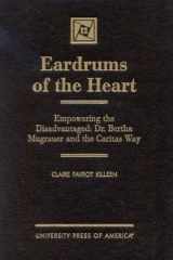 Eardrums of the Heart Empowering the Disadvantaged: Dr. Bertha Mugrauer and the Caritas Way cover image