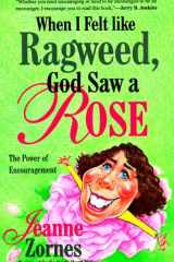 When I Felt Like Ragweed, God Saw a Rose The Power of Encouragement cover image