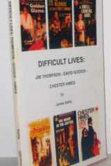 Difficult Lives Jim Thompson, David Goodis, Chester Himes cover image