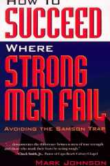 How to Succeed Where Strong Men Fail Avoiding the Samson Trap cover image