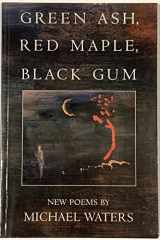 Green Ash, Red Maple, Black Gum (American Poets Continuum) cover image