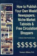 How to Publish Your Own Weekly Newspapers Niche Market Tabloids and Free Circulation cover image