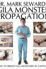 Dr. Mark Seward's Gila Monster Propagation How to Breed Gila Monsters in Captivity cover image