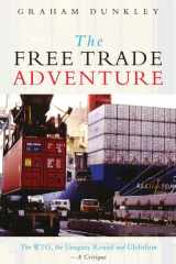 The Free Trade Adventure: The WTO, the Uruguay Round and Globalism: A Critique cover image